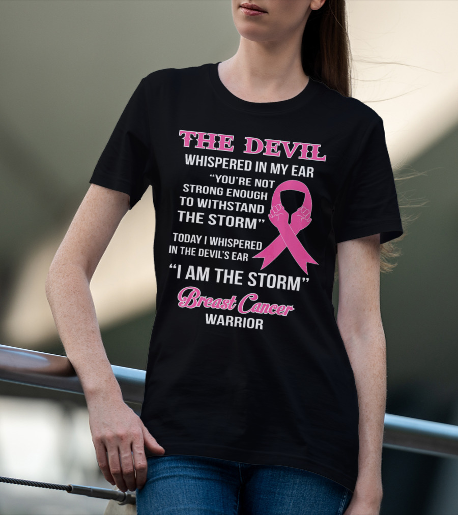 The Devil Whispered In My Ear Breast Cancer Warrior I Am The Storm T-Shirt