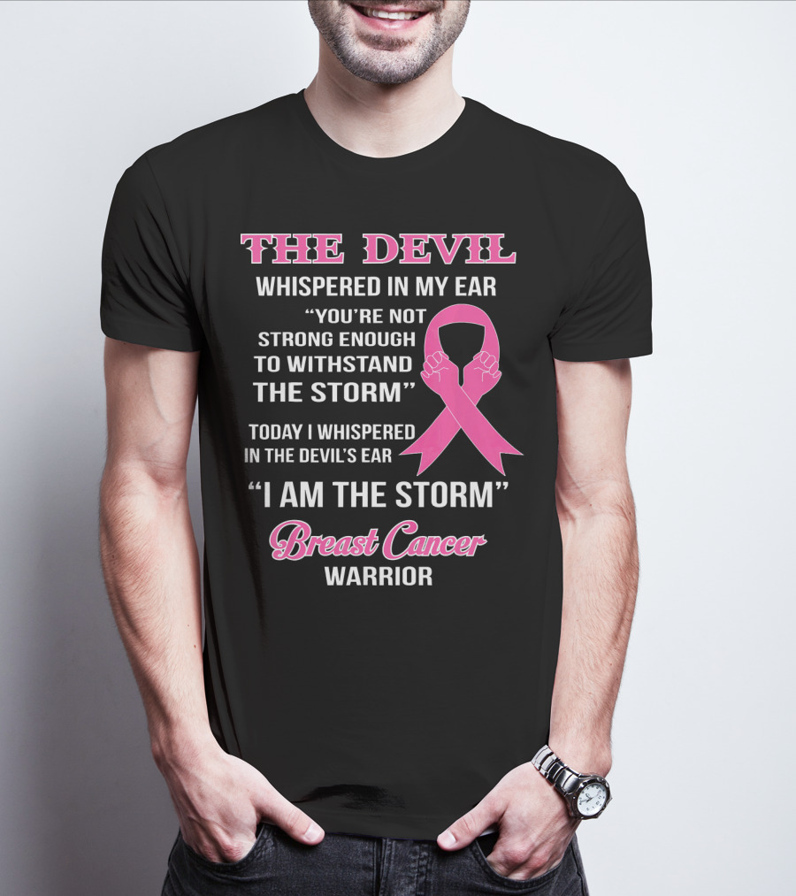 The Devil Whispered In My Ear Breast Cancer Warrior I Am The Storm T-Shirt