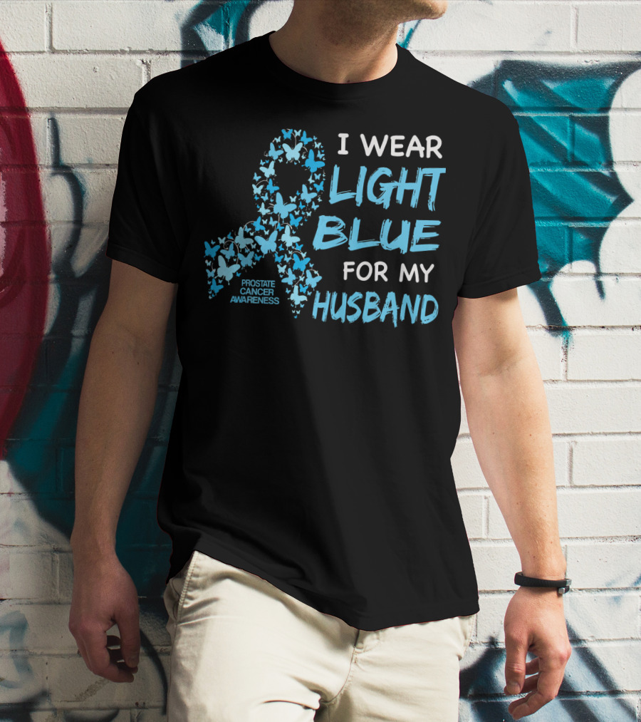 I WEAR LIGHT BLUE FOR MY HUSBAND PROSTATE CANCER AWARENESS T-Shirt