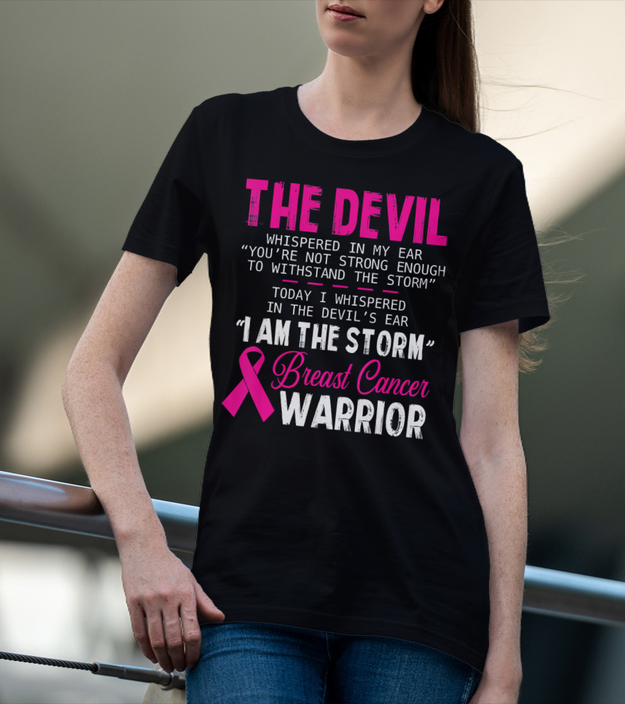 The Devil Whispered I Am The Storm Breast Cancer Warrior T-Shirt