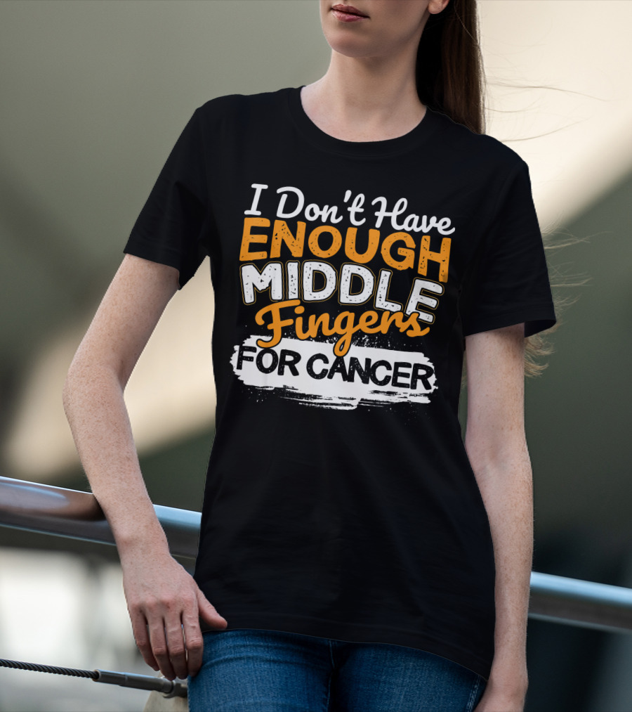 I Don't Have Enough Middle Fingers For Cancer T-Shirt