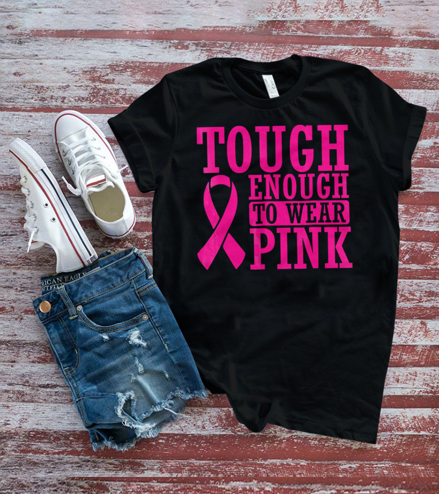 Tough Enough To Wear Pink Cancer Awareness T-Shirt