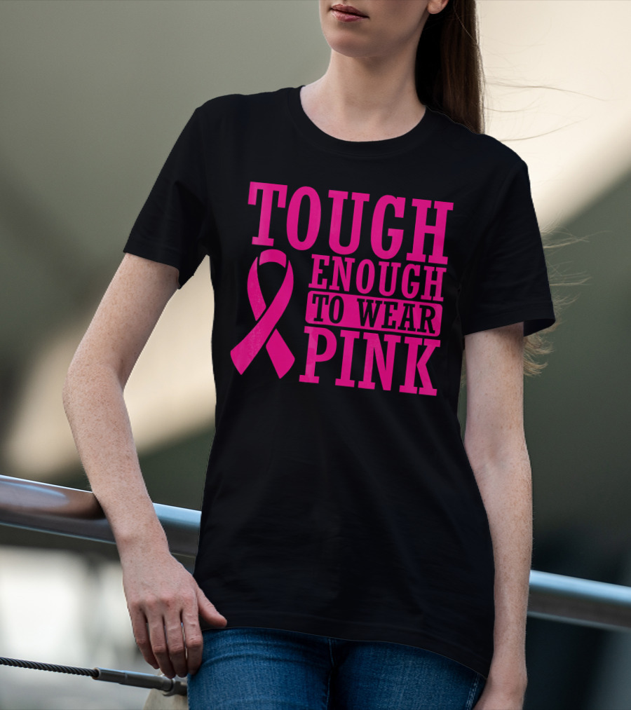 Tough Enough To Wear Pink Cancer Awareness T-Shirt