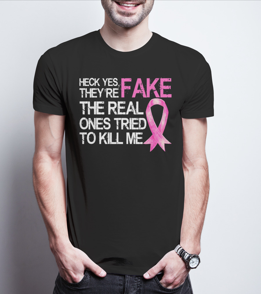 Heck Yes They're Fake The Real Ones Tried To Kill Me Pink T-Shirt