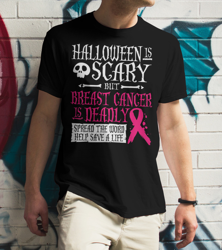 Halloween Is Scary But Breast Cancer Is Deadly Spread The Word Help Save A Life T-Shirt