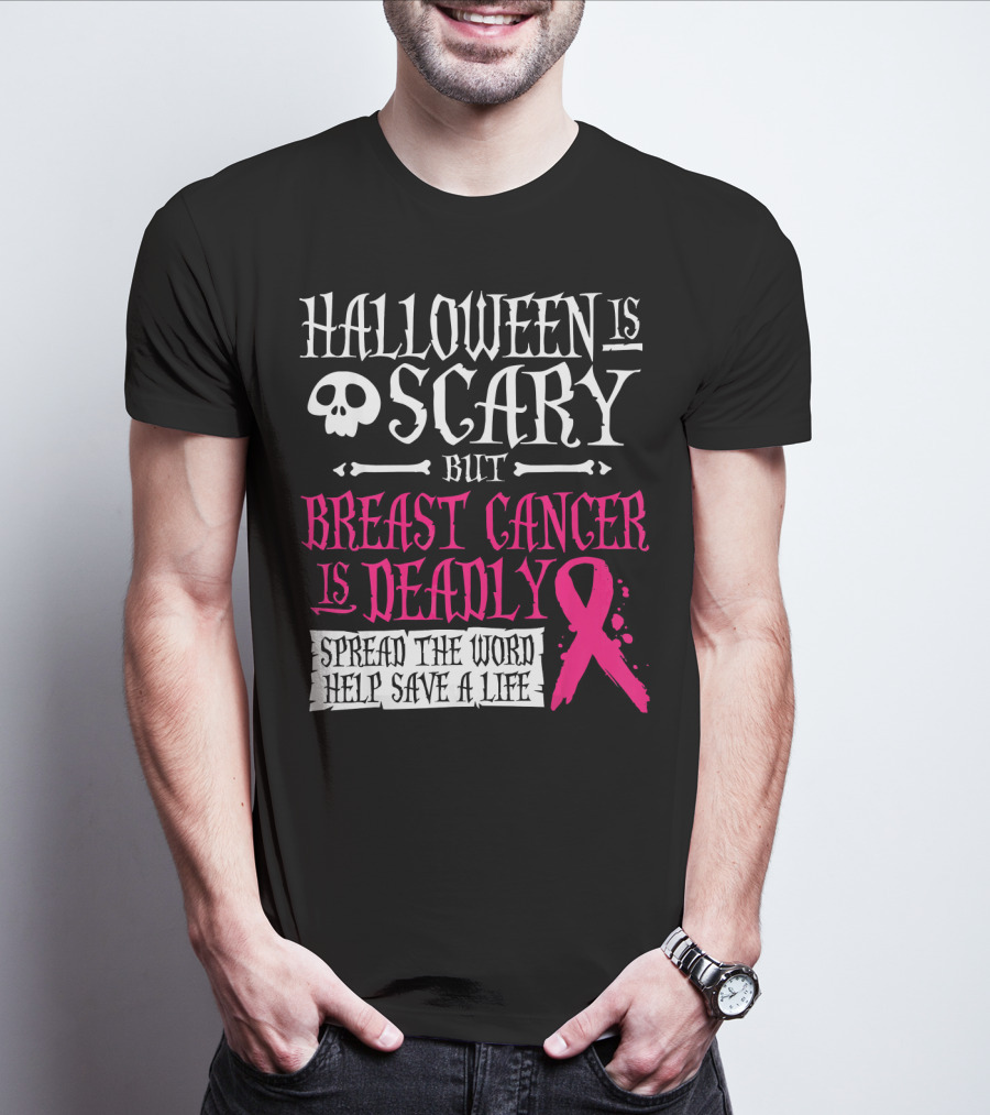 Halloween Is Scary But Breast Cancer Is Deadly Spread The Word Help Save A Life T-Shirt