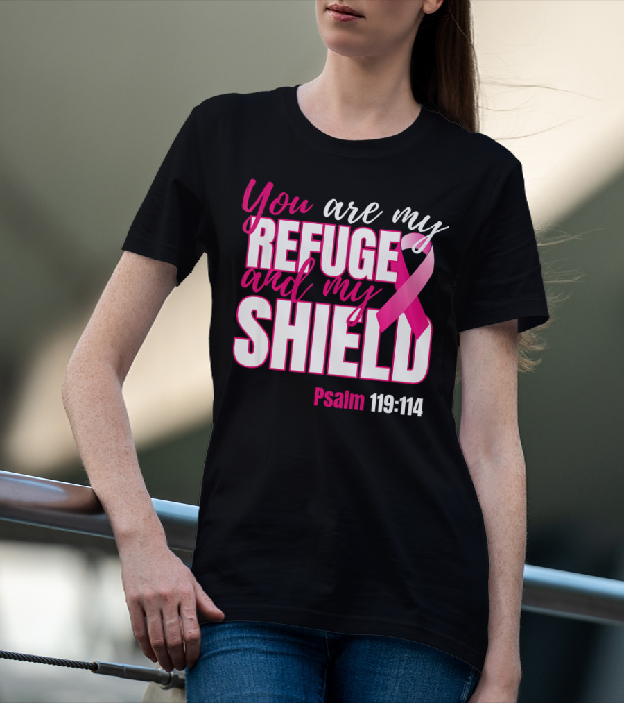 You Are My Refuge And My Shield Psalm 119:114 Breast Cancer Awareness T-Shirt