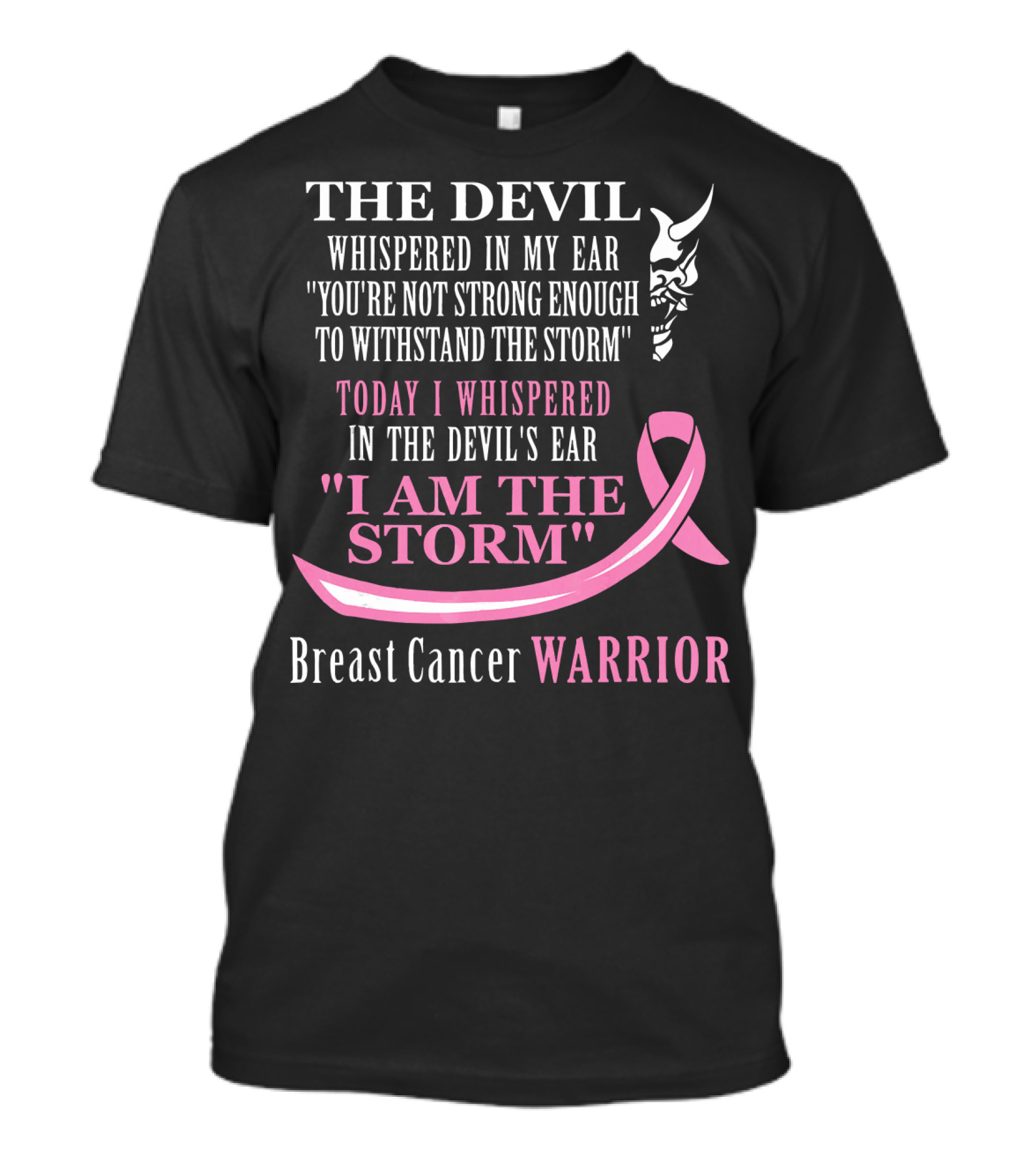 The Devil Whispered Breast Cancer Warrior I Am The Storm T-Shirt