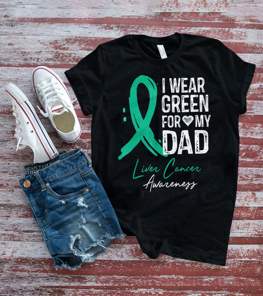 I Wear Green For My Dad Liver Cancer Awareness T-Shirt