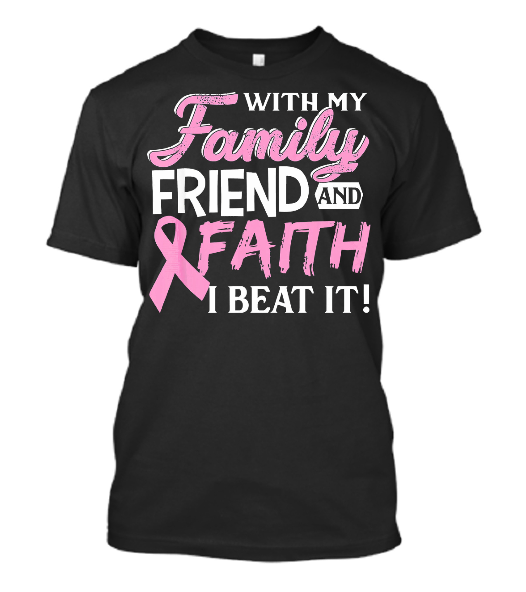 With My Family Friend And Faith I Beat It Breast Cancer Surviving T-Shirt