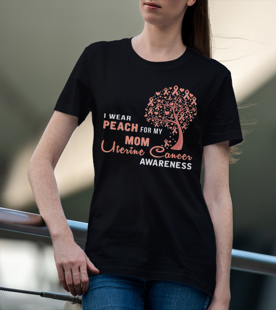 I WEAR PEACH FOR MY MOM Uterine Cancer Awareness T-Shirt
