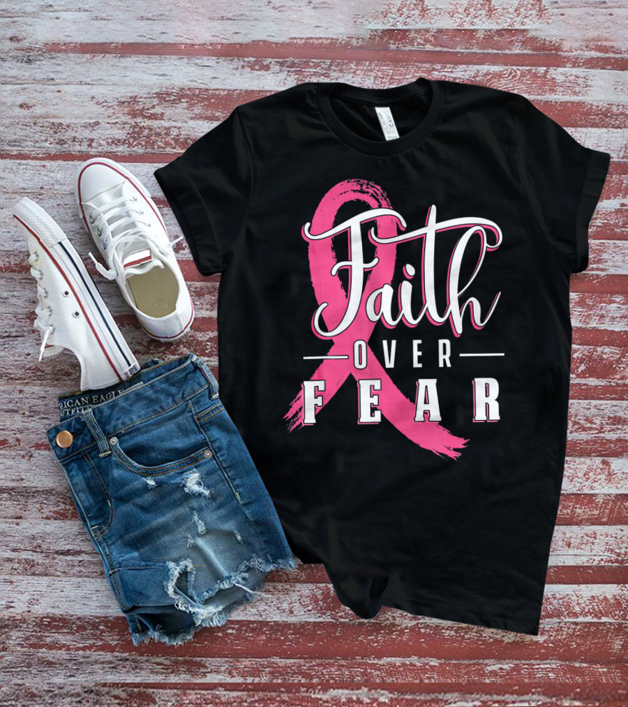 Faith Over Fear Breast Cancer Pink Ribbon Warrior T-Shirt