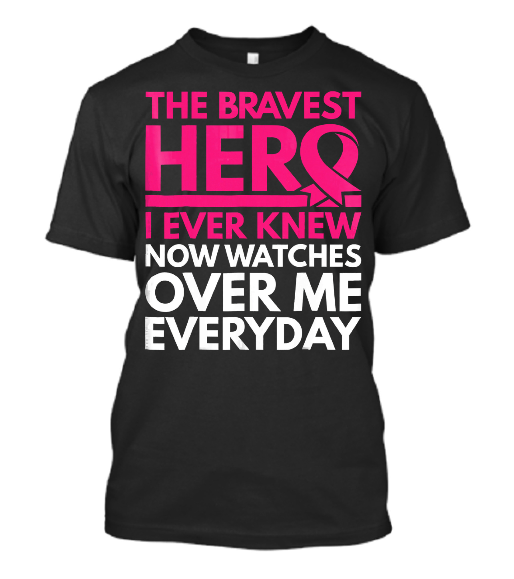 The Bravest Hero Breast Cancer Awareness Now Watches Over Me Everyday T-Shirt
