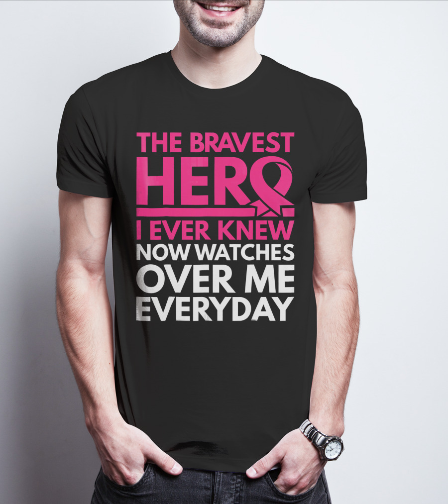 The Bravest Hero Breast Cancer Awareness Now Watches Over Me Everyday T-Shirt