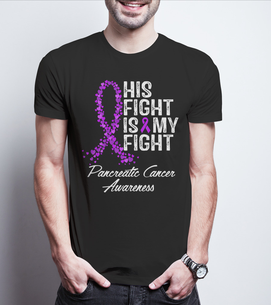 His Fight Is My Fight Pancreatic Cancer Awareness T-Shirt