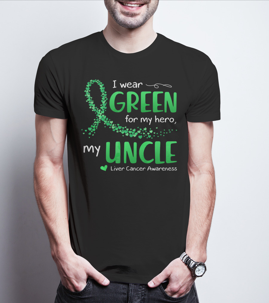 I Wear Green For My Hero Uncle Liver Cancer Awareness T-Shirt