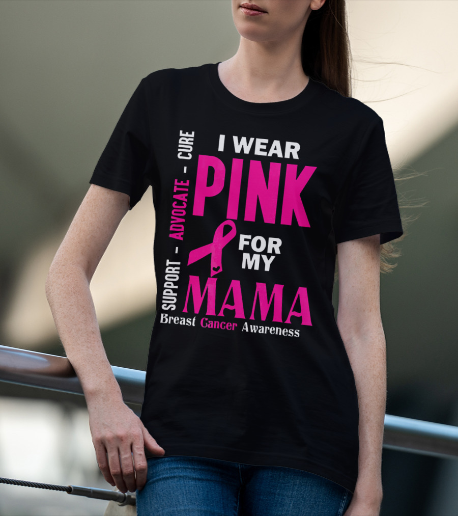 I Wear Pink For My Mama Breast Cancer Awareness Advocate Cure Support T-Shirt