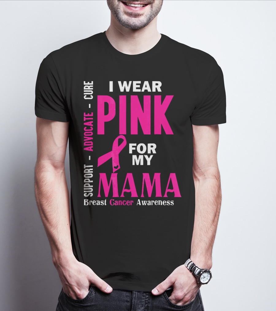I Wear Pink For My Mama Breast Cancer Awareness Advocate Cure Support T-Shirt