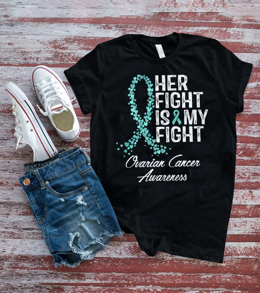 Her Fight Is My Fight Ovarian Cancer Awareness T-Shirt
