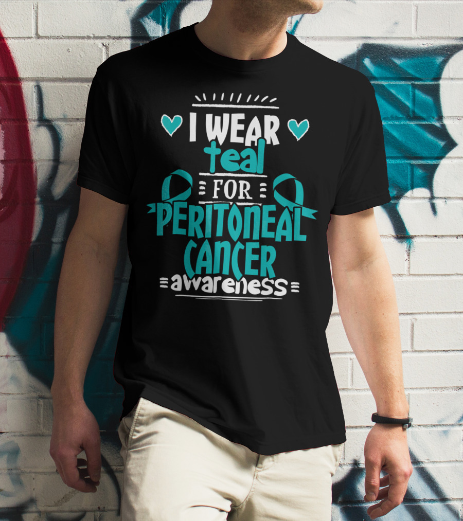 I Wear Teal For Peritoneal Cancer Awareness T-Shirt