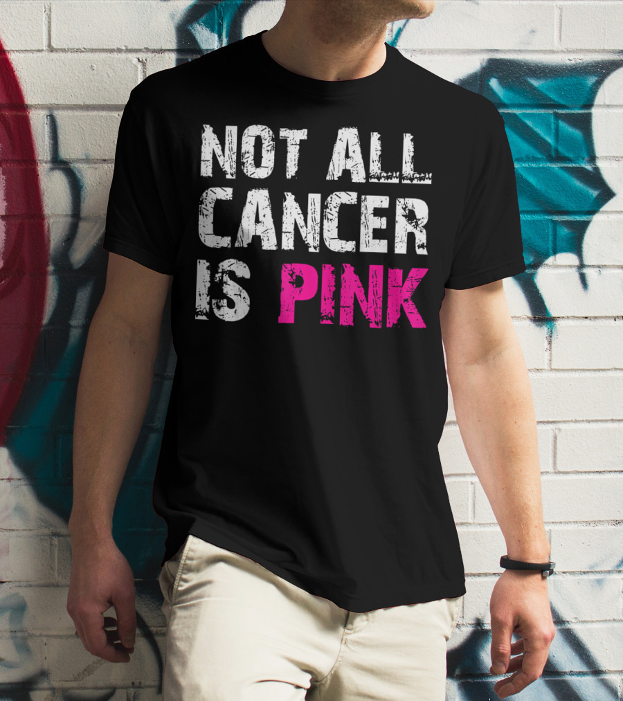 Not All Cancer Is Pink Breast Cancer Awareness T-Shirt