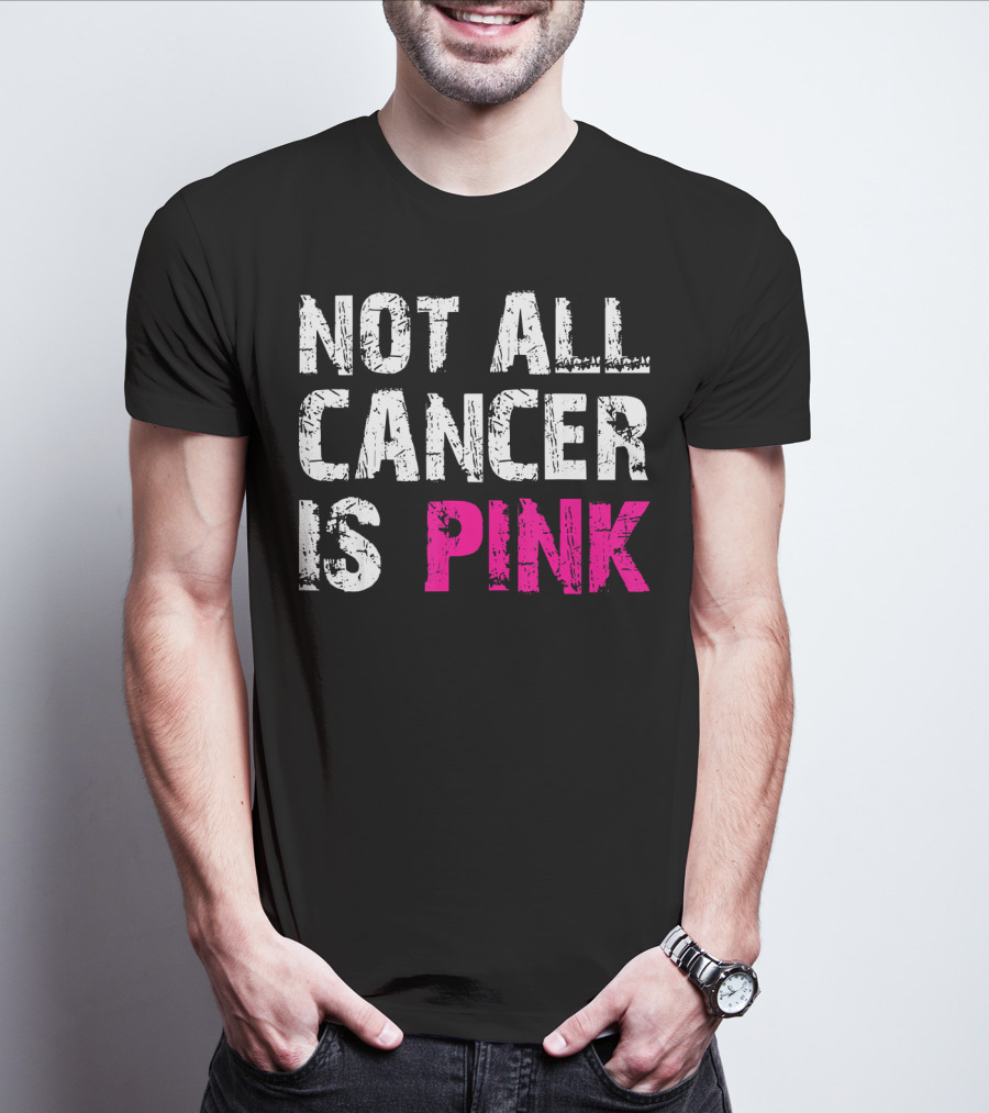 Not All Cancer Is Pink Breast Cancer Awareness T-Shirt