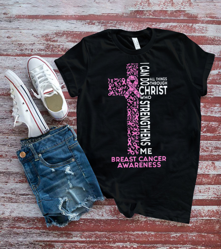Breast Cancer Awareness I Can Do All Things Through Christ Who Strengthens Me T-Shirt