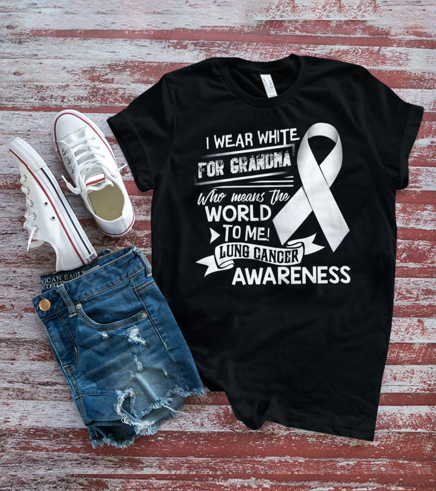 I Wear White For Grandma Who Means The World To Me Lung Cancer Awareness T-Shirt