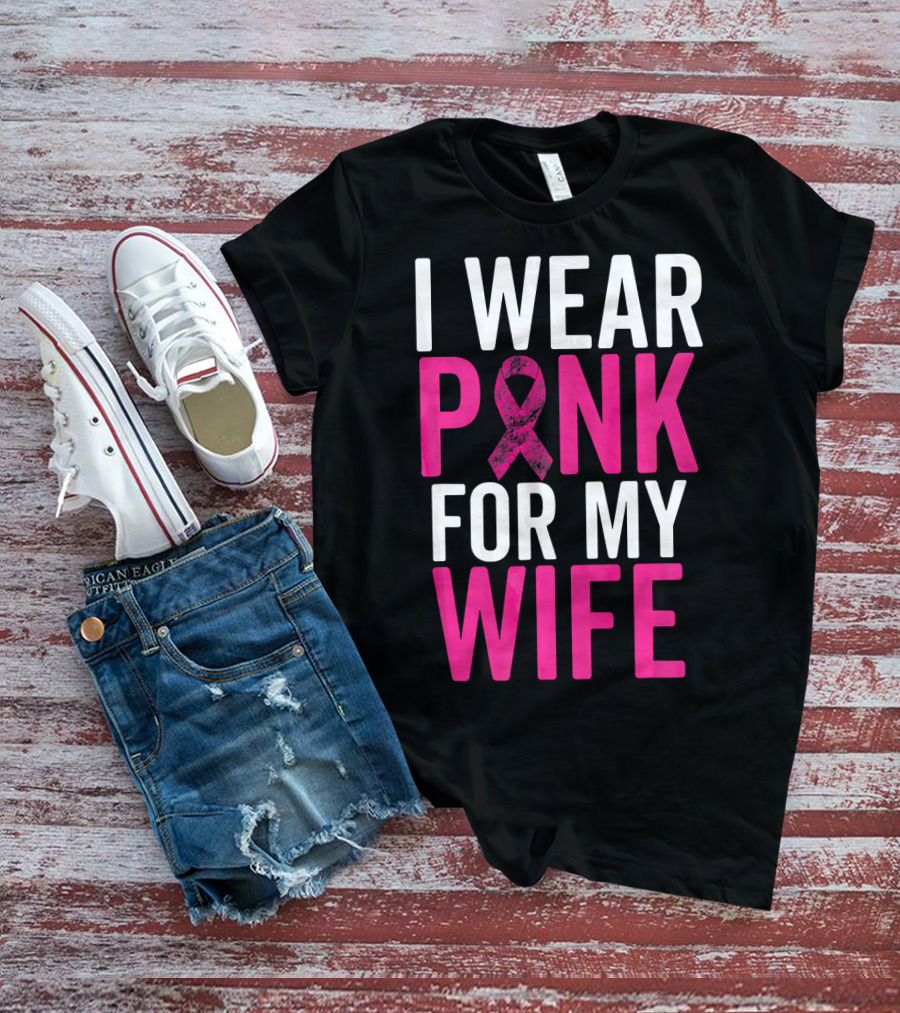 I Wear Pink For My Wife Breast Cancer Awareness T-Shirt