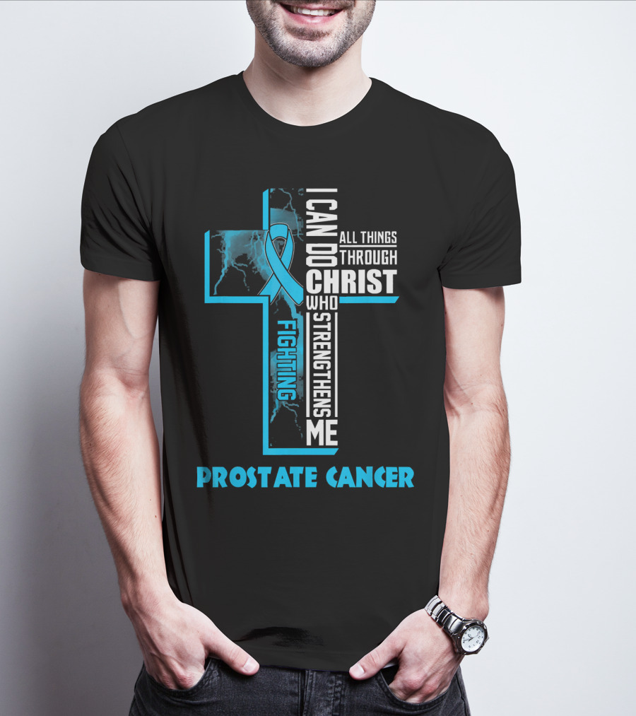 I Can Do All Things Through Christ Who Strengthens Me Fighting Prostate Cancer T-Shirt