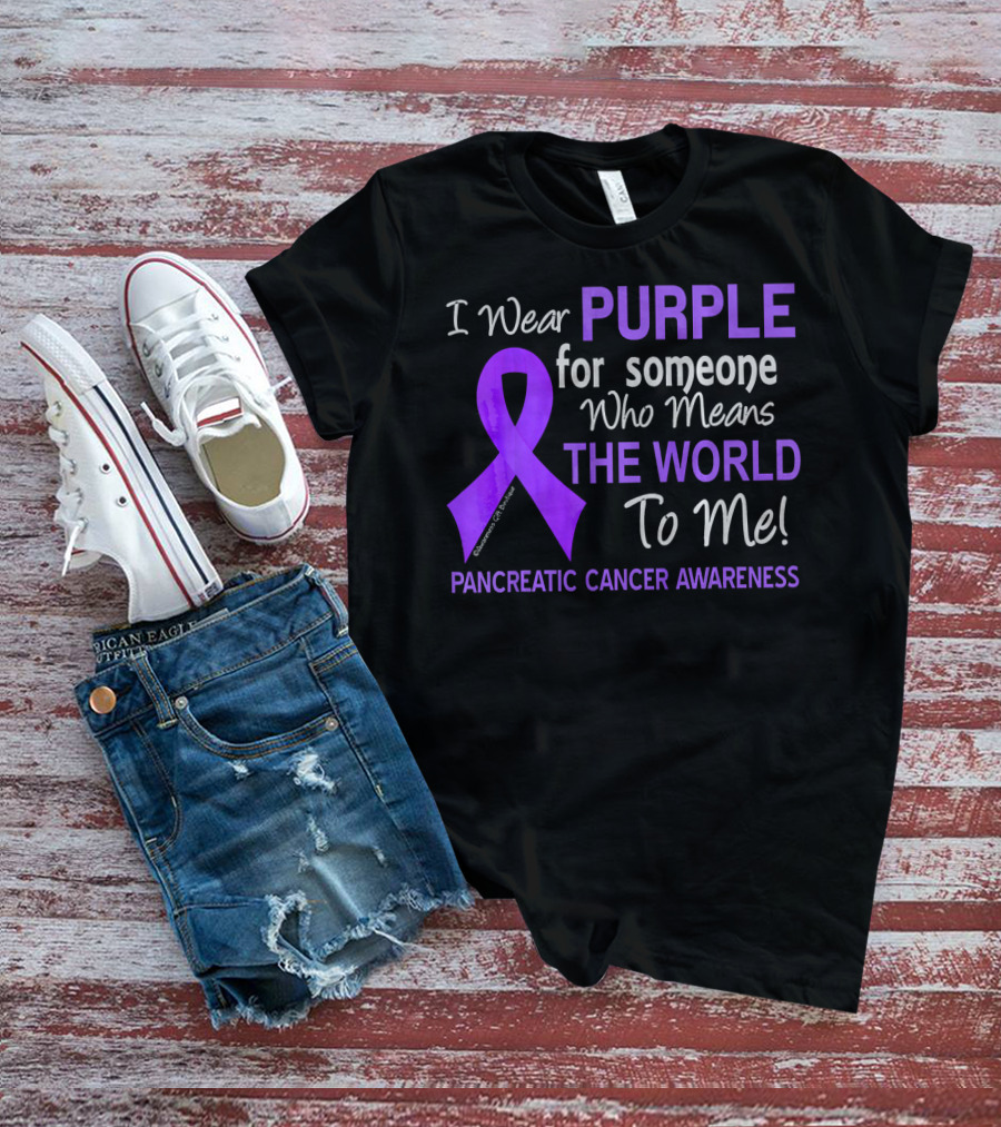 I Wear Purple For Someone Who Means The World To Me Pancreatic Cancer Awareness T-Shirt