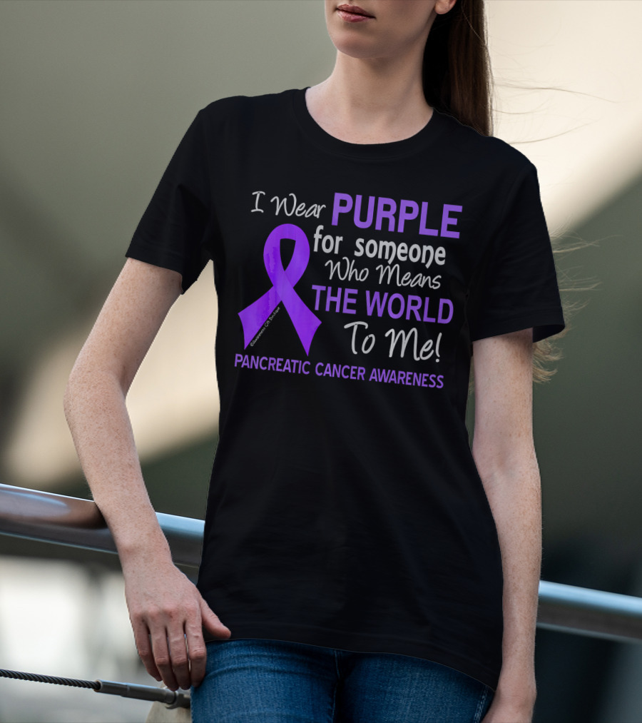 I Wear Purple For Someone Who Means The World To Me Pancreatic Cancer Awareness T-Shirt