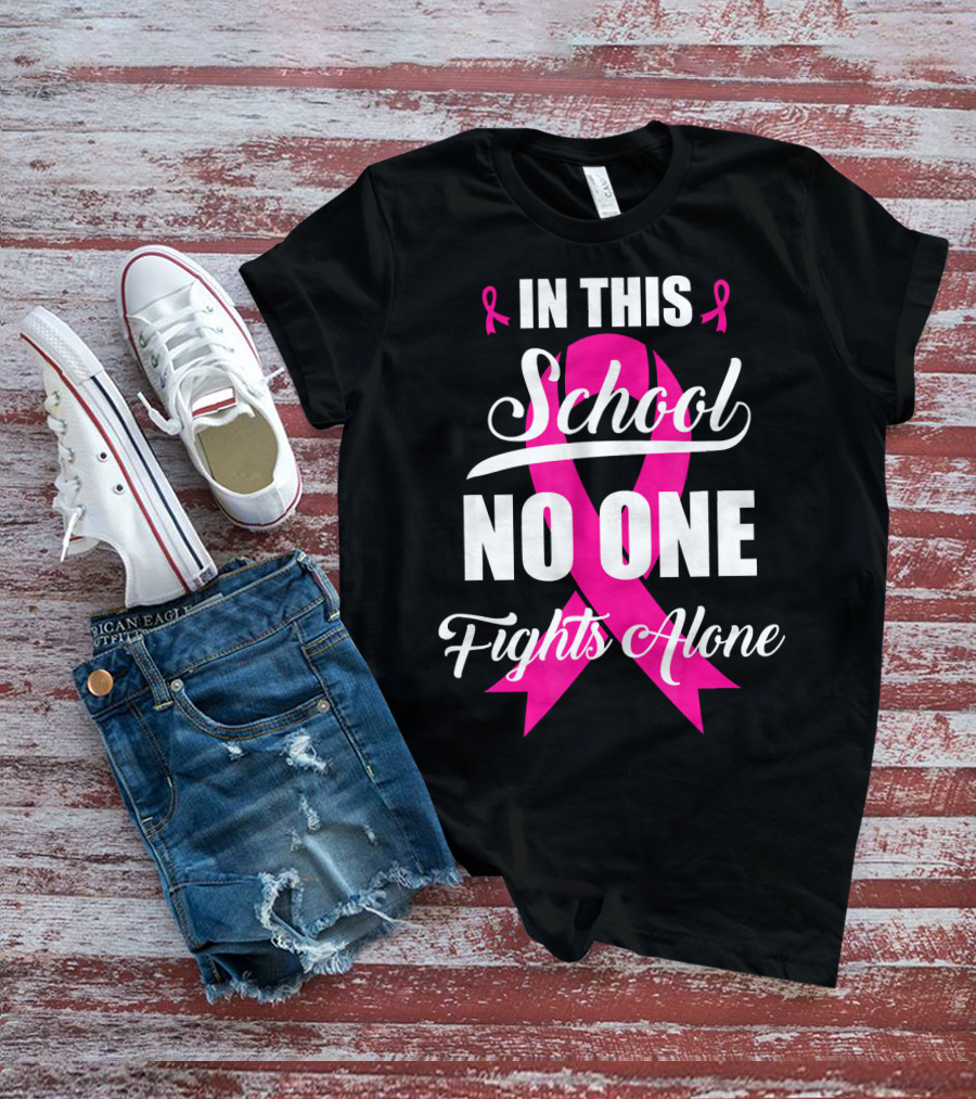In This School No One Fights Alone Breast Cancer Awareness Pink T-Shirt