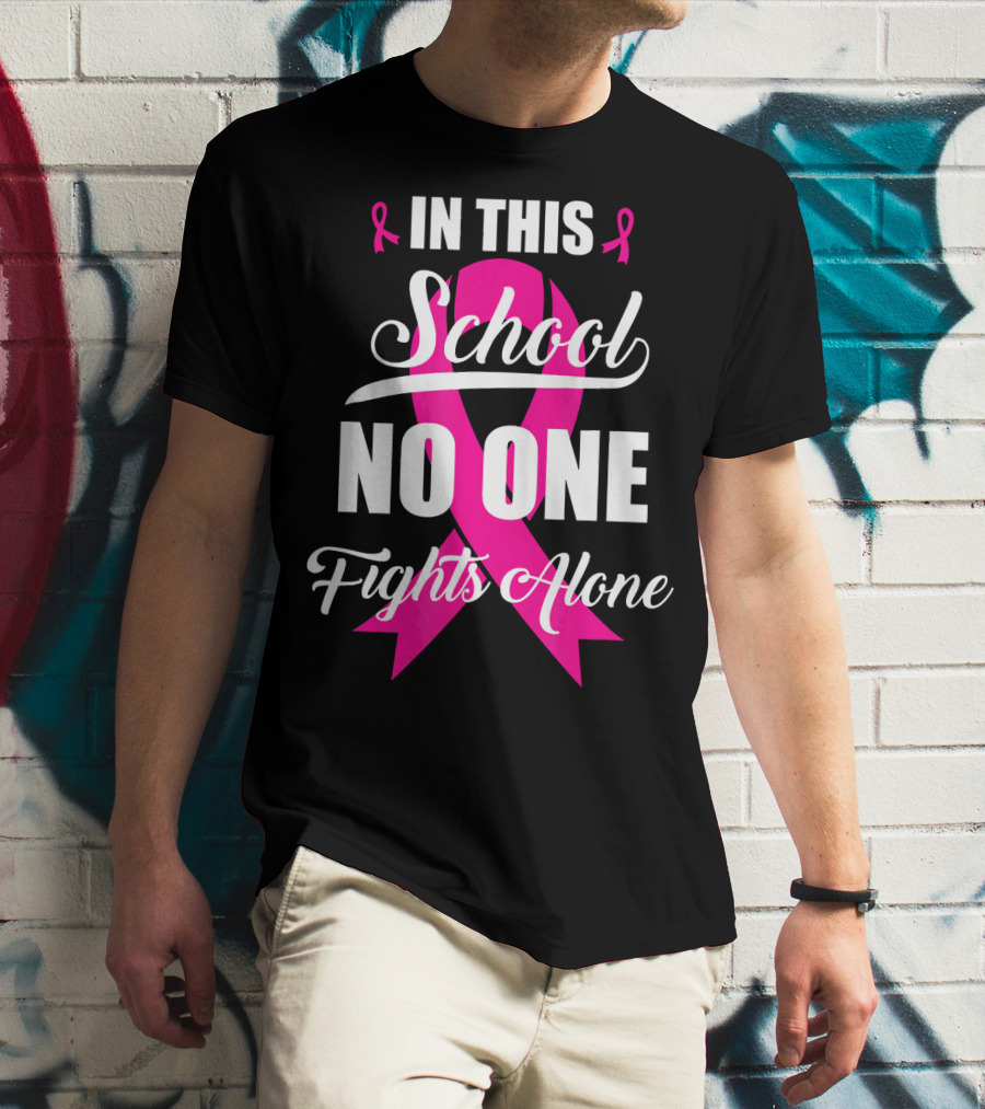 In This School No One Fights Alone Breast Cancer Awareness Pink T-Shirt