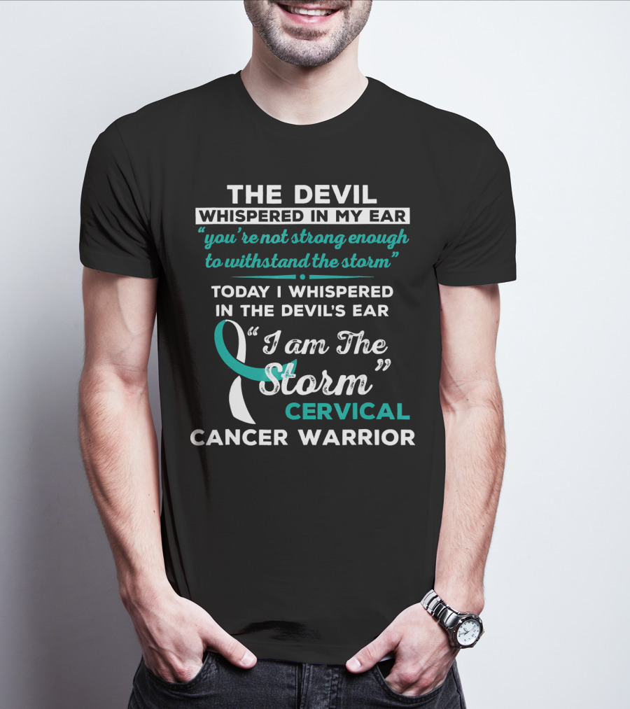 The Devil Whispered In My Ear Cervical Cancer Warrior I Am The Storm T-Shirt