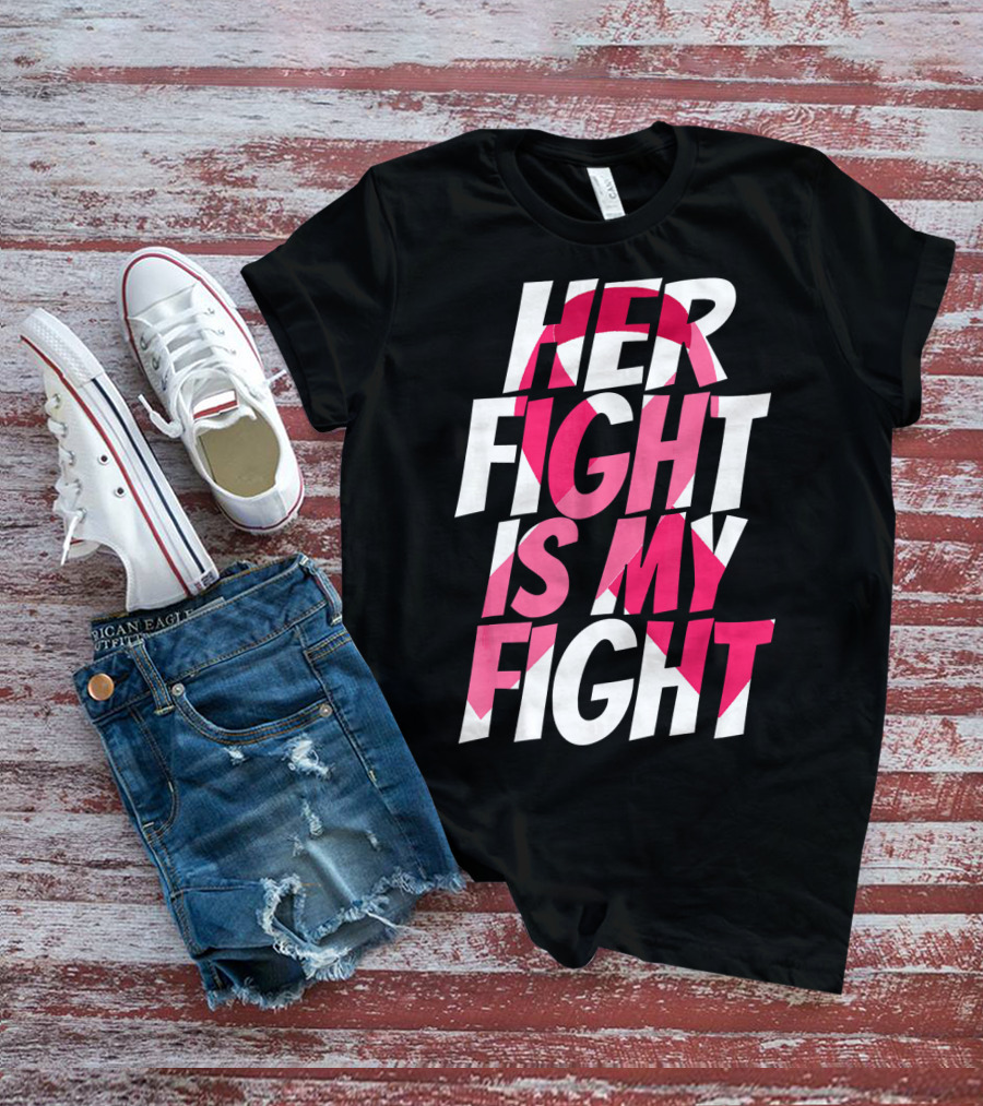 Her Fight Is My Fight Breast Cancer Pink T-Shirt