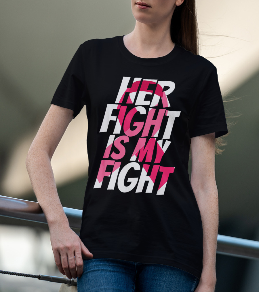 Her Fight Is My Fight Breast Cancer Pink T-Shirt
