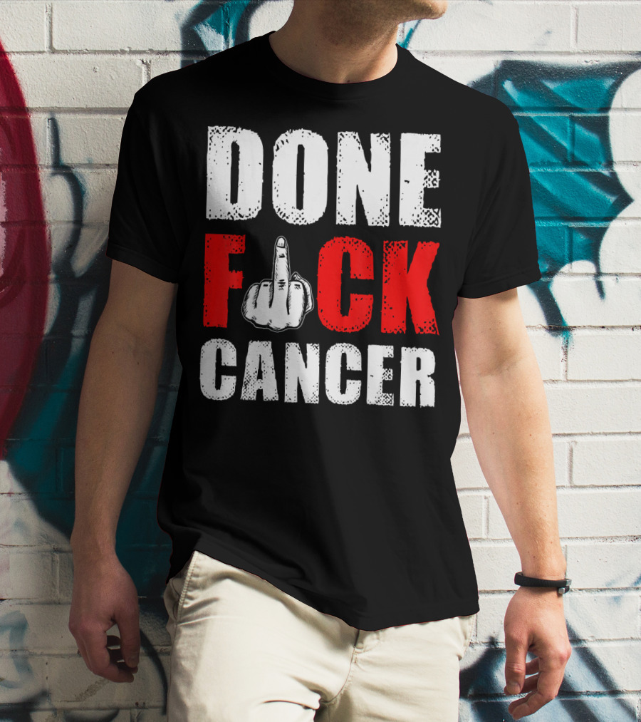 DONE F CANCER T-Shirt