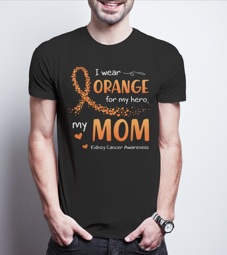 I Wear Orange For My Hero My Mom Kidney Cancer Awareness T-Shirt