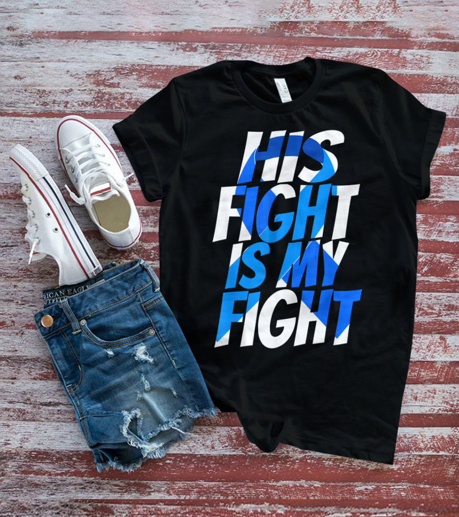His Fight Is My Fight Colorectal Blue Ribbon Colon Cancer Awareness T-Shirt