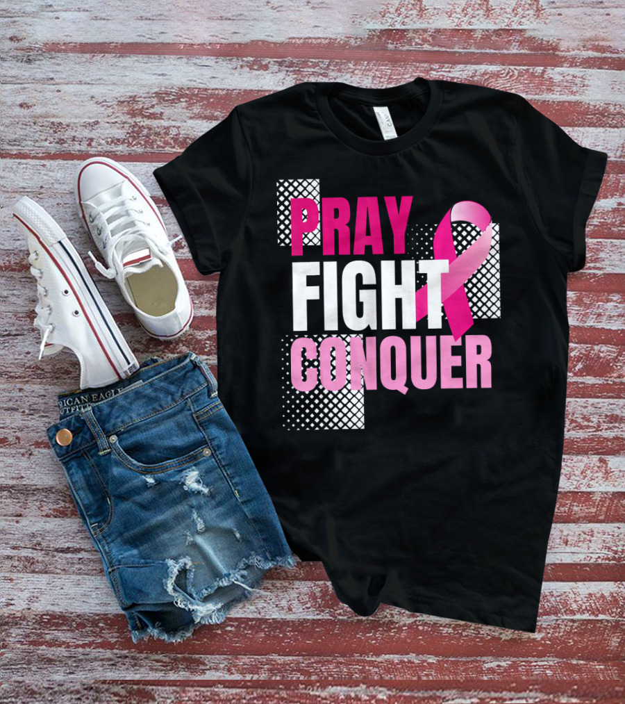 Pray Fight Conquer Breast Cancer Awareness Pink T-Shirt