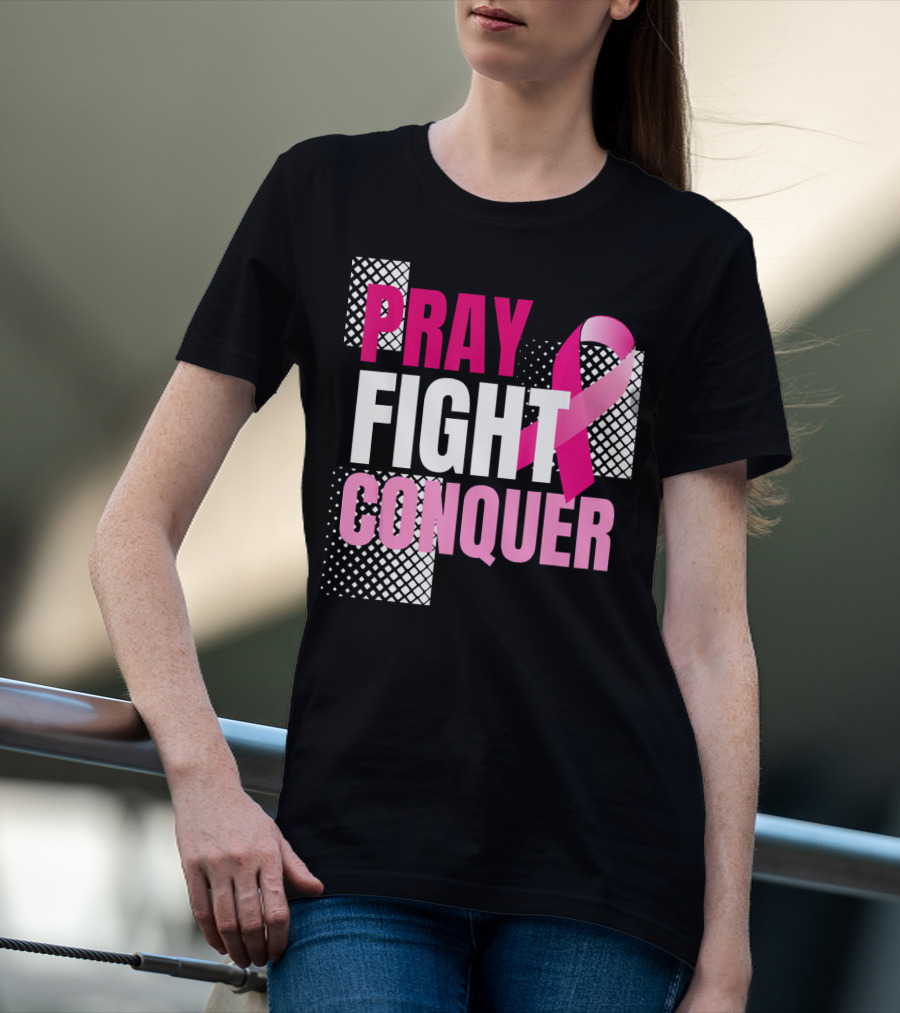 Pray Fight Conquer Breast Cancer Awareness Pink T-Shirt