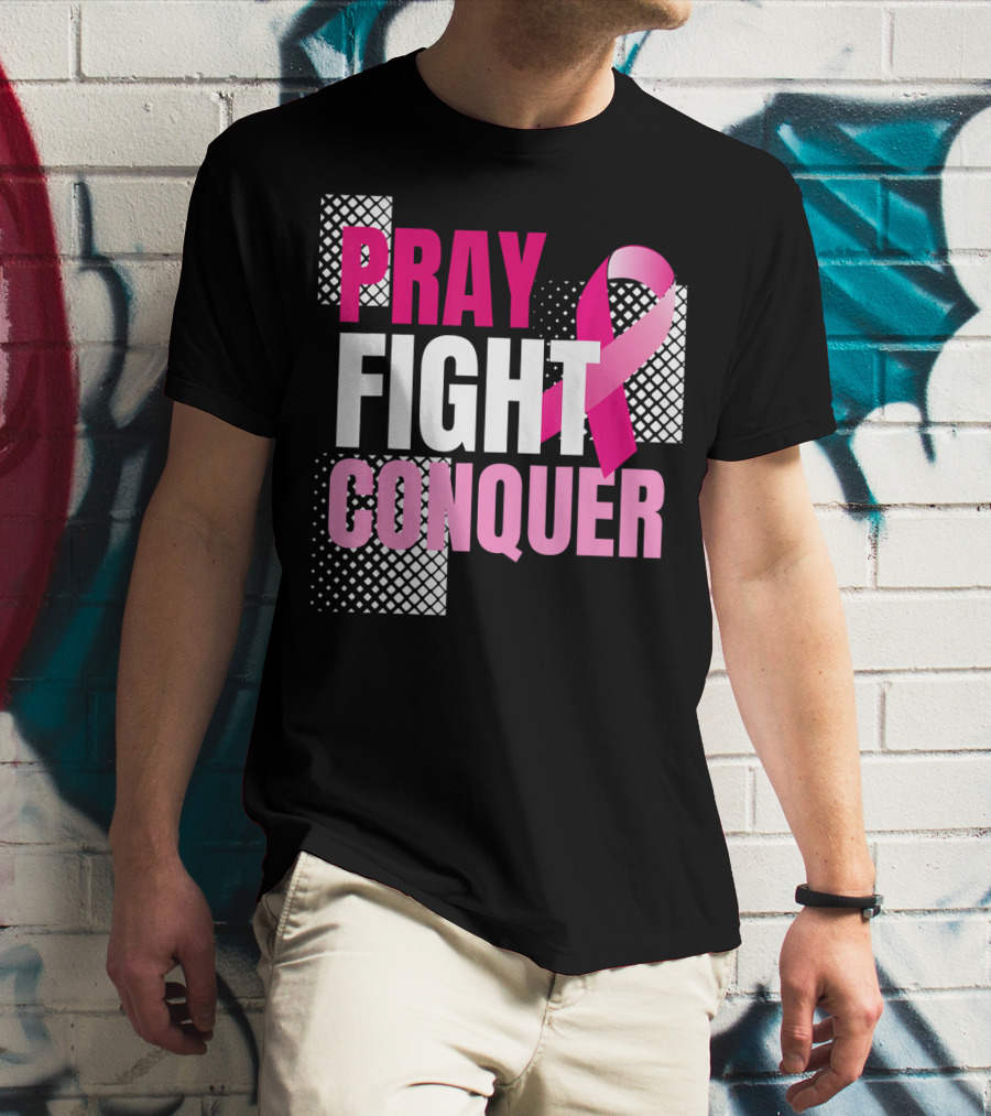Pray Fight Conquer Breast Cancer Awareness Pink T-Shirt