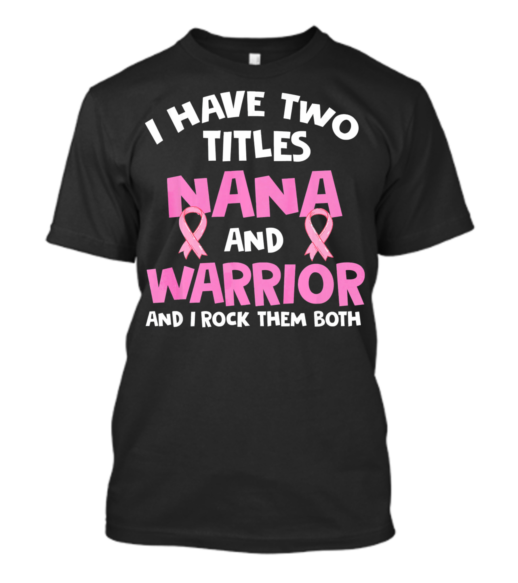 I Have Two Titles Nana And Warrior Breast Cancer Awareness T-Shirt