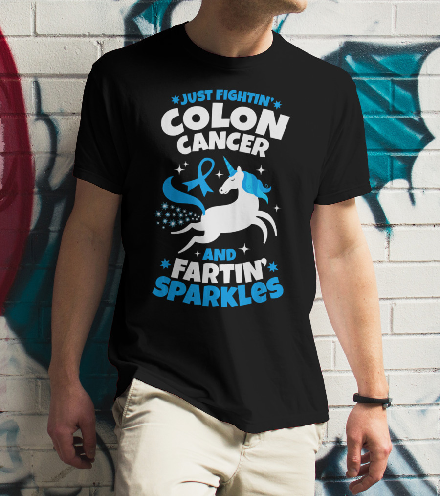 JUST FIGHTIN' COLON CANCER AND FARTIN' SPARKLES T-Shirt