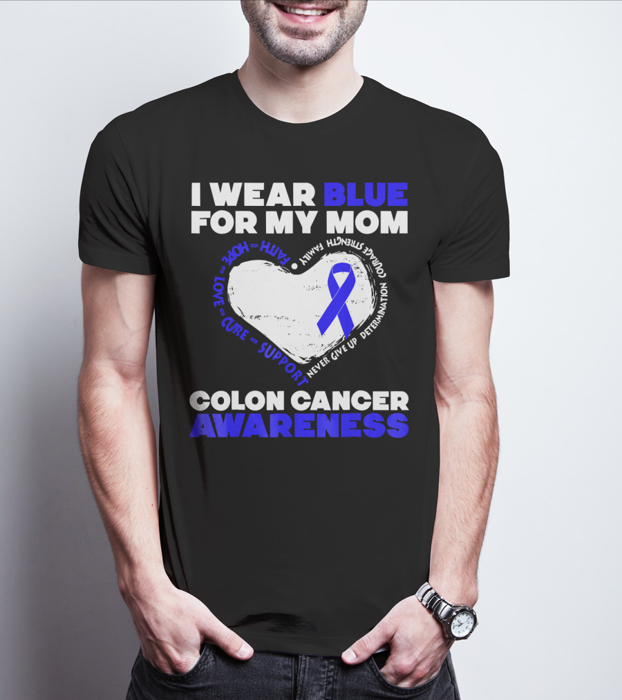 I Wear Blue For My Mom Colon Cancer Awareness Faith Hope Love Cure Support T-Shirt