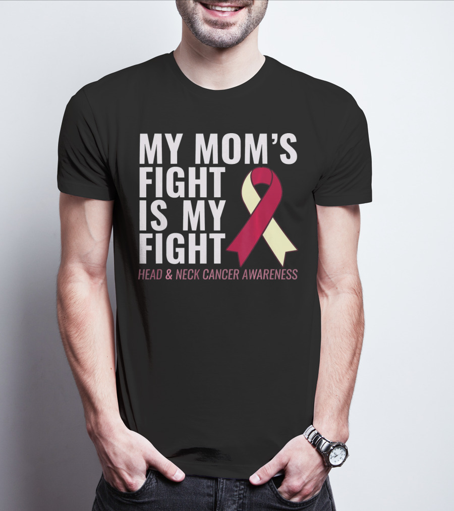 My Mom's Fight Is My Fight Head And Neck Cancer Awareness T-Shirt