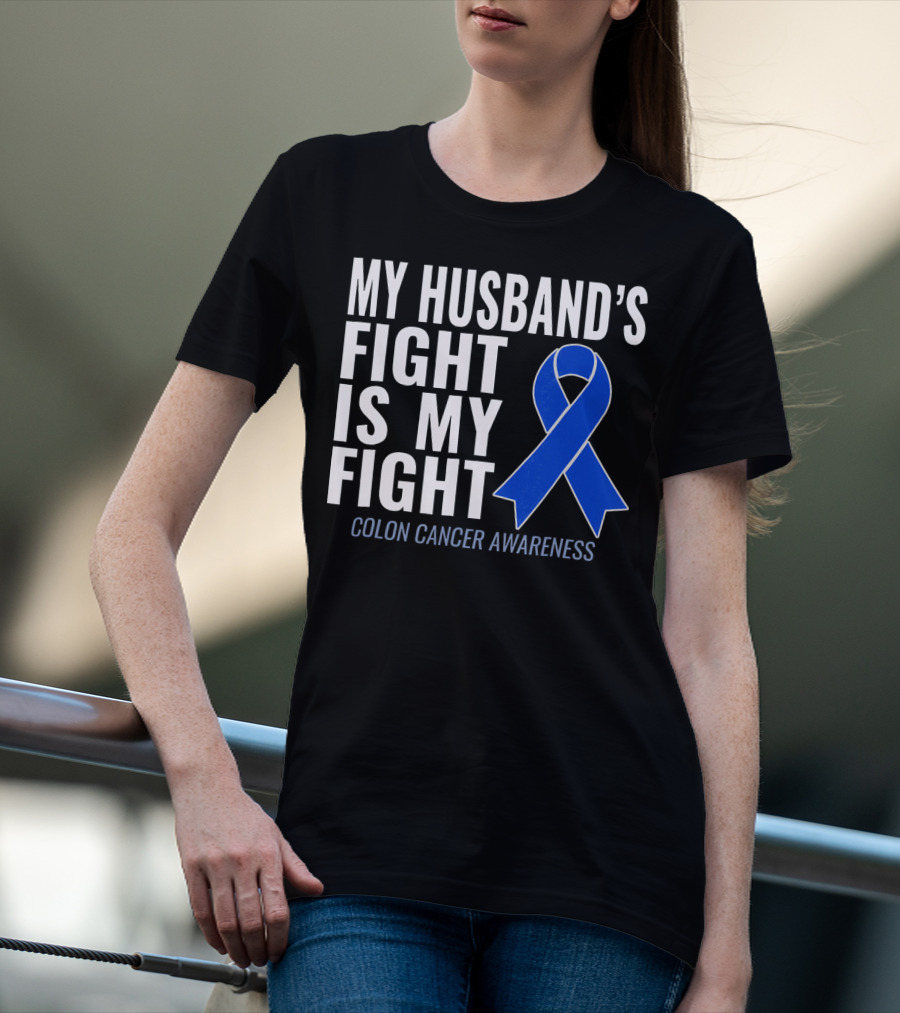 My Husband's Fight Is My Fight Colon Cancer Awareness Blue T-Shirt