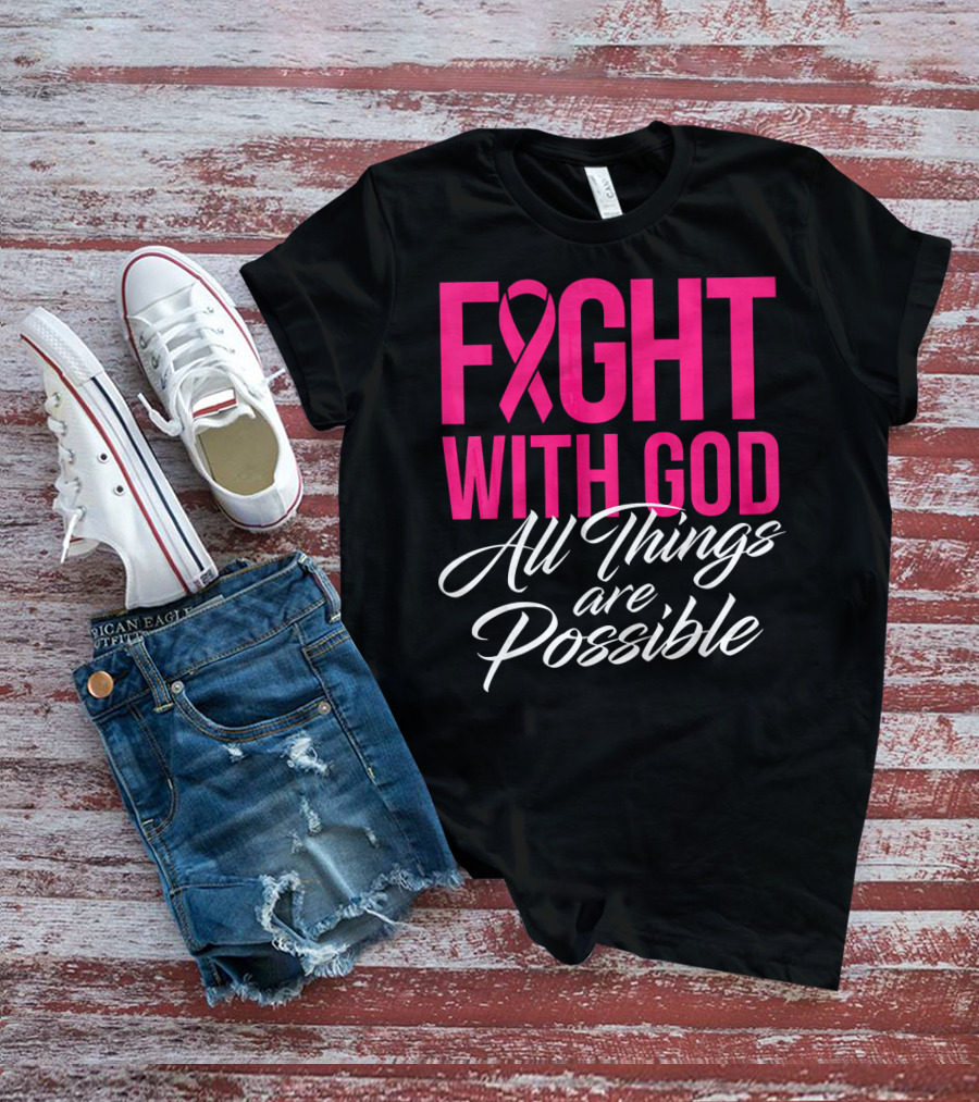 FIGHT WITH GOD All Things Are Possible T-Shirt