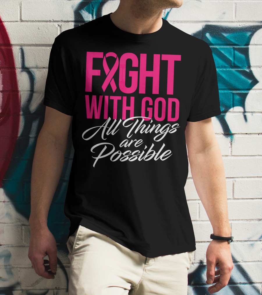 FIGHT WITH GOD All Things Are Possible T-Shirt